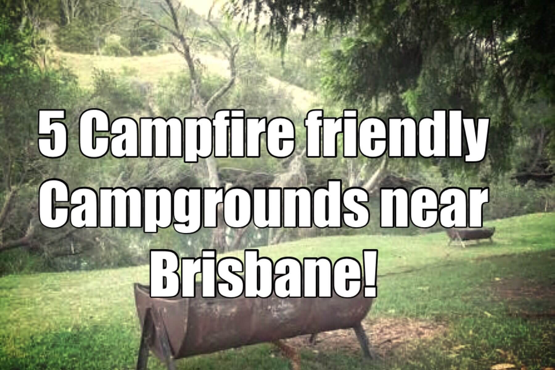 5 Campfire-Friendly Campgrounds Near Brisbane